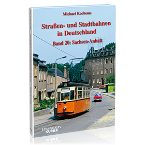 Straßen- und Stadtbahnen in Deutschland Band 20: Straßen- und Stadtbahnen in Deutschland – Sachsen-Anhalt – Bestellnummer 6856